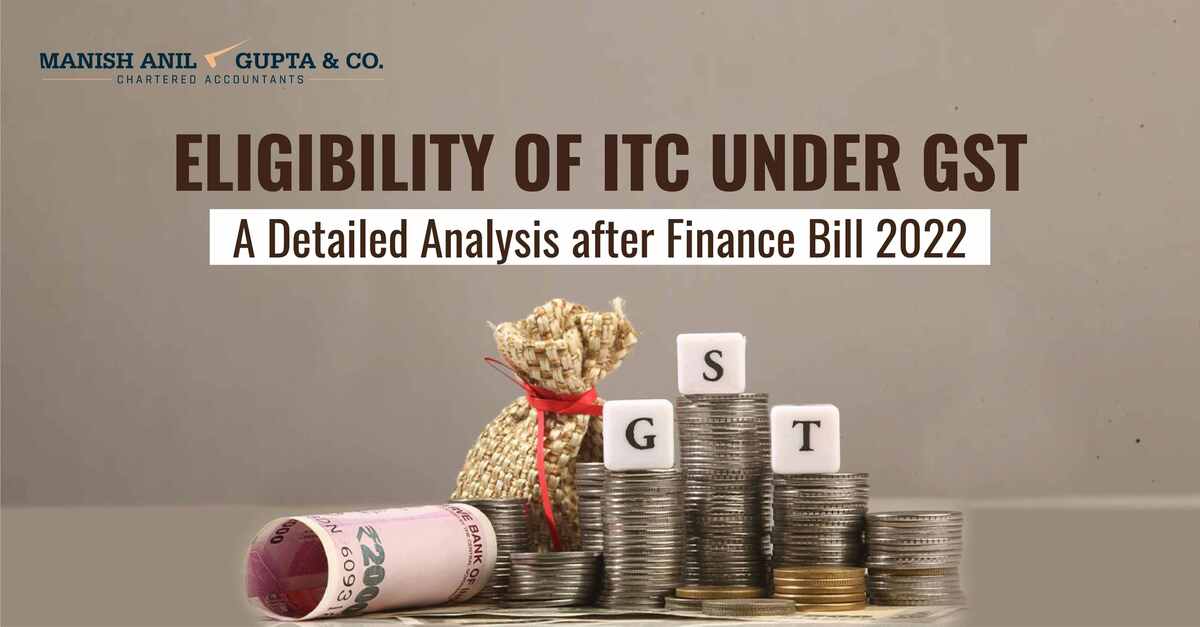<Eligibility of ITC under GST – A Detailed Analysis after Finance Bill 2022